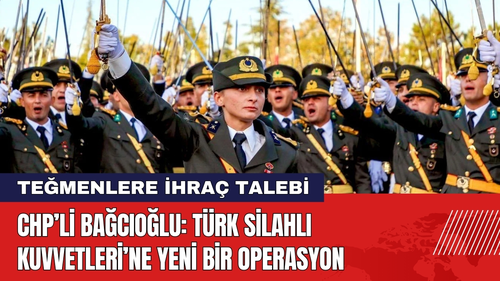 CHP'den Teğmen Açıklaması: Türk Silahlı Kuvvetleri’ne Yeni Bir Operasyon