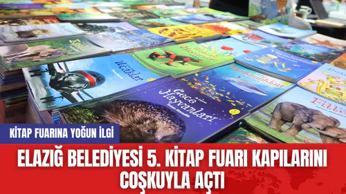 Elazığ Belediyesi 5. Kitap Fuarı Kapılarını Coşkuyla Açtı