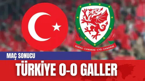 TÜRKİYE 0 - 0 GALLER