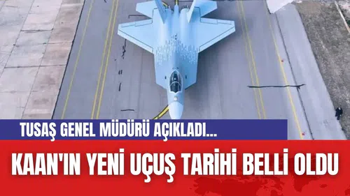 TUSAŞ Genel Müdürü açıkladı... KAAN'ın yeni uçuş tarihi belli oldu