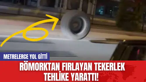 Römorktan Fırlayan Tekerlek Tehlike Yarattı! Metrelerce Yol Gitti