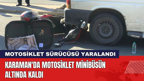 Karaman'da Motosiklet Minibüsün Altında Kaldı