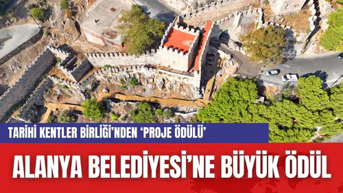 Alanya Belediyesi’ne Büyük Ödül: Tarihi Kentler Birliği’nden ‘Proje Ödülü’ Makbule Hanım Konağı’na