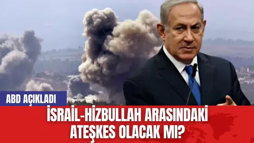 ABD açıkladı:  İsrail-Hizbullah arasındaki ateşkes anlaşmasında şok gelişme