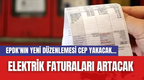 EPDK'nın yeni düzenlemesi cep yakacak...Elektrik faturaları artacak