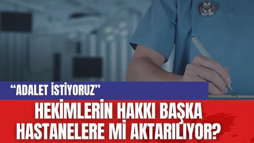 Hekimlerin hakkı başka hastanelere mi aktarılıyor?