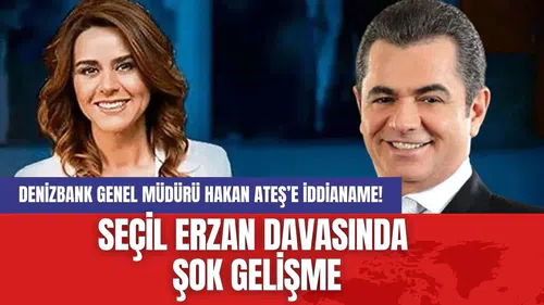 Seçil Erzan Davasında Şok Gelişme: DenizBank Genel Müdürü Hakan Ateş’e İddianame!