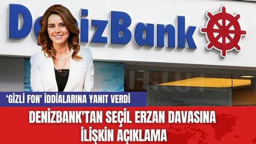 DenizBank'tan Seçil Erzan Davasına İlişkin Açıklama