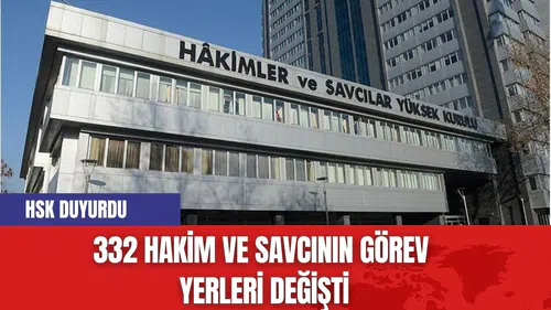 HSK duyurdu: 332 Hakim ve Savcının Görev Yerleri Değişti