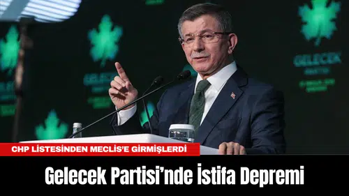 Gelecek Partisi’nde İstifa Depremi