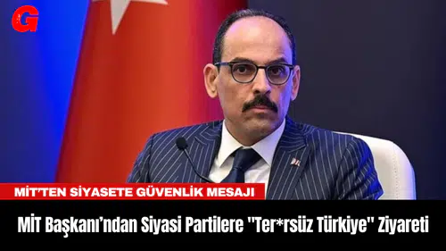 MİT Başkanı Kalın'dan Siyasi Partilere "Ter*rsüz Türkiye" Ziyareti