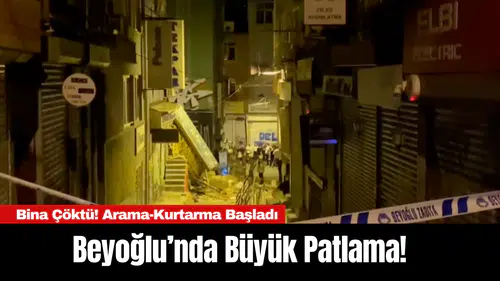 Beyoğlu’nda Büyük Patlama! Bina Çöktü! Arama-Kurtarma Başladı