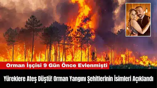 Yüreklere Ateş Düştü! Orman Yangını Şehitlerinin İsimleri Açıklandı
