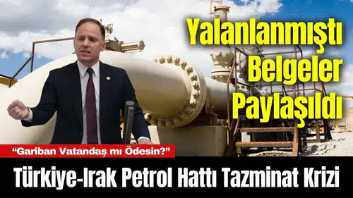 Türkiye-Irak Petrol Hattı Tazminat Krizi: Yalanlanmıştı Belgeler Paylaşıldı
