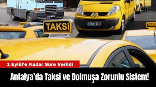 Antalya’da Taksi ve Dolmuşa Zorunlu Sistem! 1 Eylül’e Kadar Süre Verildi