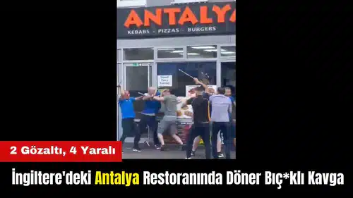 İngiltere'deki Antalya Restoranında Döner Bıç*klı Kavga