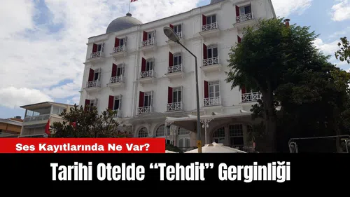 Tarihi Otelde “Tehdit” Gerginliği