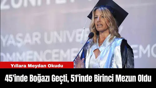 Yıllara Meydan Okudu: 45'inde Boğazı Geçti, 51'inde Birinci Mezun Oldu