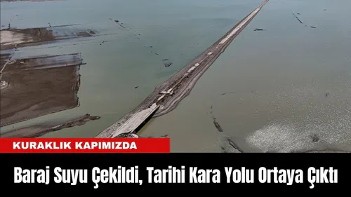 Baraj Suyu Çekildi, Tarihi Kara Yolu Ortaya Çıktı