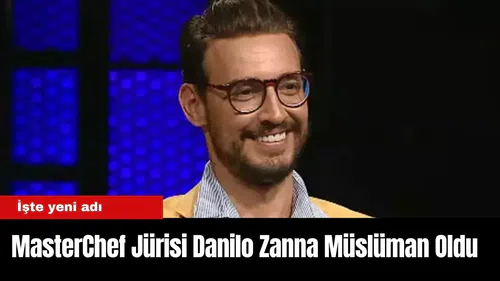 MasterChef Jürisi Danilo Zanna Müslüman Oldu: İşte yeni adı