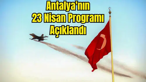 Antalya 23 Nisan'ı Hem Yerde Hem Gökyüzünde Kutlayacak