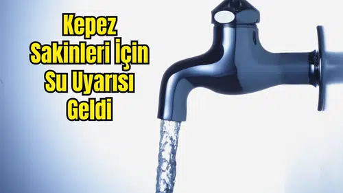 Kepez'de Su Kesintisi: 24 Mahalle Etkilenecek