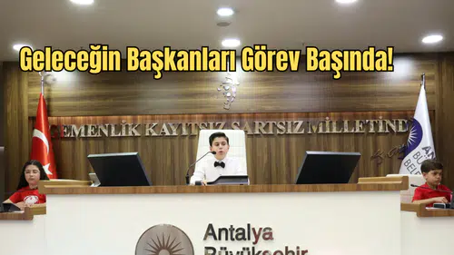 Antalya’da Meclis Çocuklara Emanet: Geleceğin Işıkları Koltuğa Oturdu