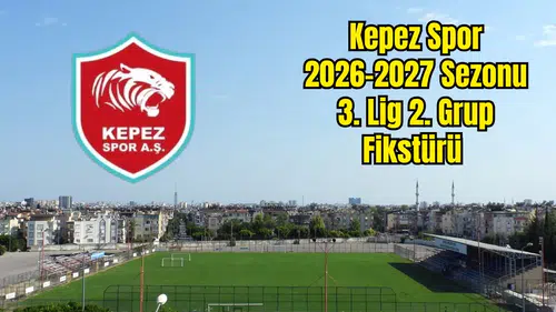 Kepezspor 2026-2027 Sezon 3. Lig 2. Grup Fikstürü Belli Oldu