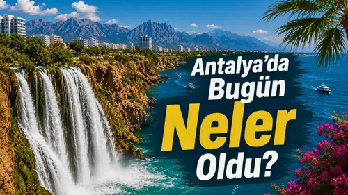 Antalya Gündemi: 27 Ağustos Perşembe Nasıl Geçti?