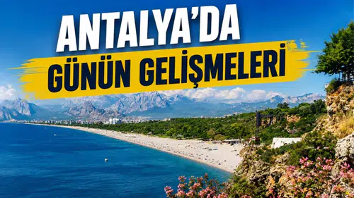 Antalya'da 28 Ağustos Cuma Gündemi