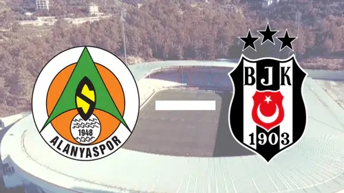 Alanyaspor - Beşiktaş Maçı Ne Zaman, Saat Kaçta İşte Muhtemel 11'ler