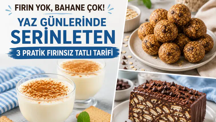Fırın Yok, Bahane Çok! Yaz Günlerinde Serinleten 3 Pratik Fırınsız Tatlı Tarifi