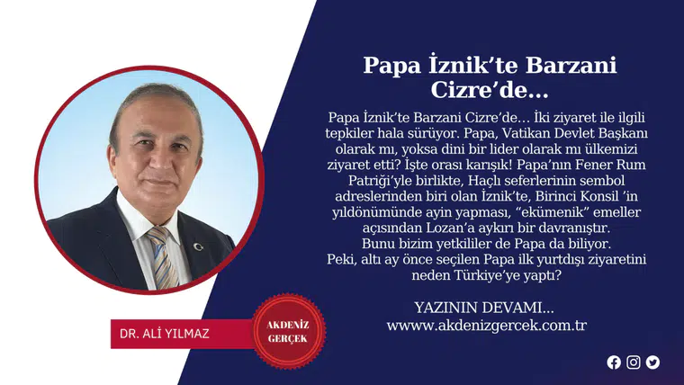 Papa İznik’te Barzani Cizre’de…