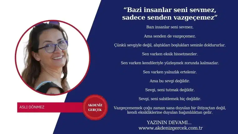 “Bazi insanlar seni sevmez, sadece senden vazgeçemez”