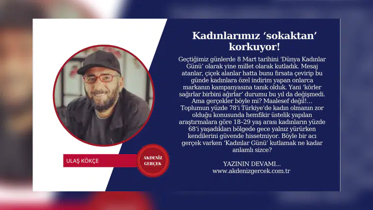 Kadınlarımız ‘sokaktan’ korkuyor!