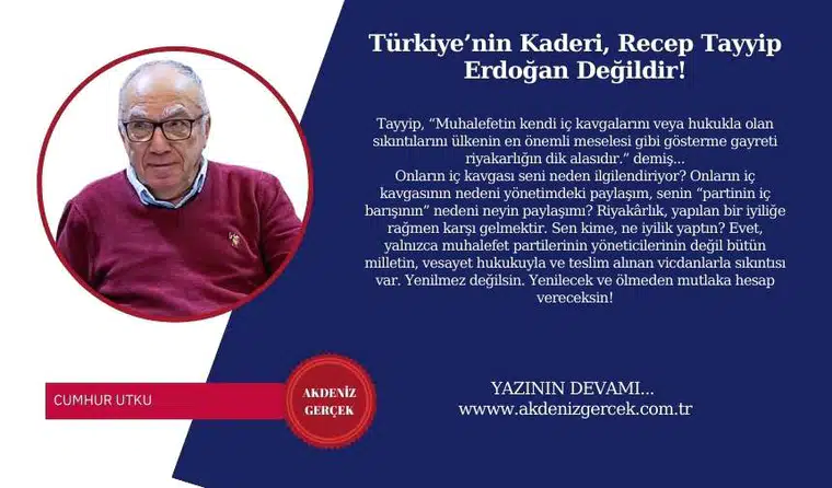 Türkiye’nin Kaderi, Recep Tayyip Erdoğan Değildir!