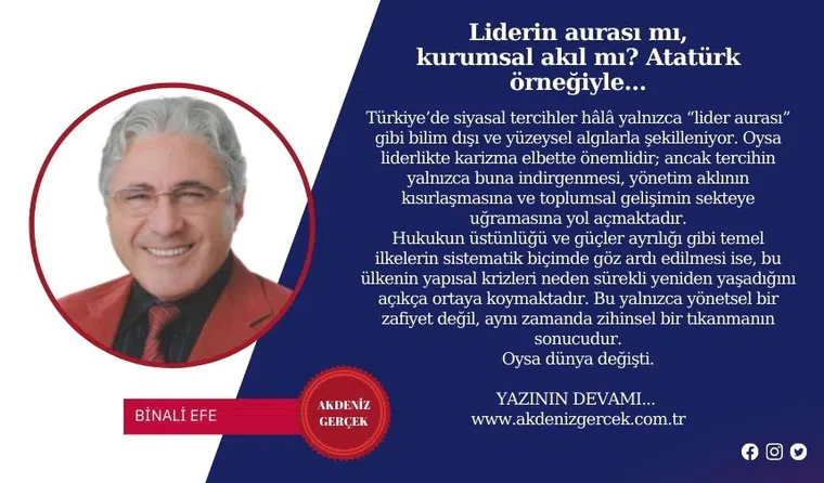 Liderin aurası mı, kurumsal akıl mı? Atatürk örneğiyle…