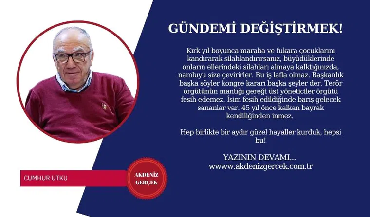 GÜNDEMİ DEĞİŞTİRMEK!