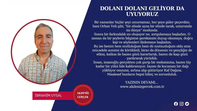 DOLANI DOLANI GELİYOR DA UYUYORUZ