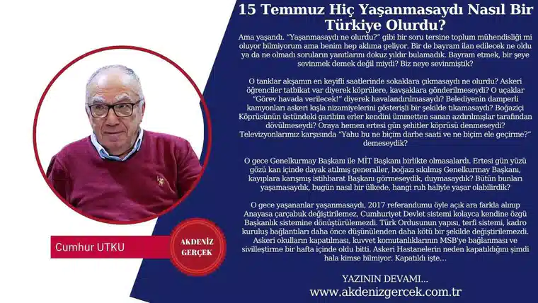 15 Temmuz Hiç Yaşanmasaydı Nasıl Bir Türkiye Olurdu?