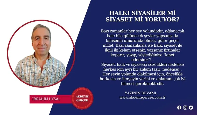 HALKI SİYASİLER Mİ SİYASET Mİ YORUYOR?