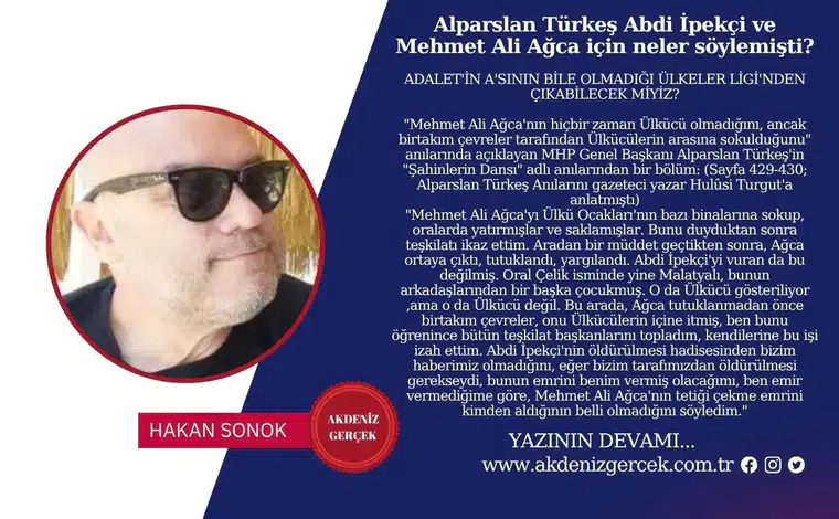 Alparslan Türkeş Abdi İpekçi ve Mehmet Ali Ağca için neler söylemişti?