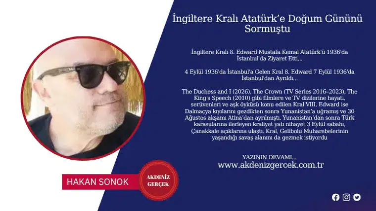 İngiltere Kralı Atatürk’e Doğum Gününü Sormuştu