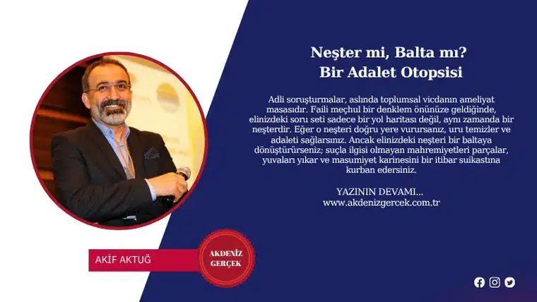 Neşter mi, Balta mı? Bir Adalet Otopsisi