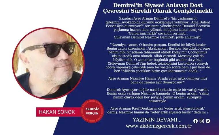 Demirel'in Siyaset Anlayışı Dost Çevresini Sürekli Olarak Genişletmekti