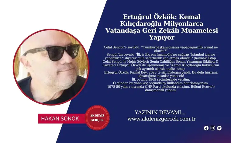 Ertuğrul Özkök: Kemal Kılıçdaroğlu Milyonlarca Vatandaşa Geri Zekâlı Muamelesi Yapıyor