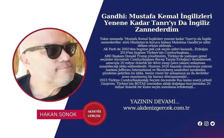 Gandhi: Mustafa Kemal İngilizleri Yenene Kadar Tanrı'yı Da İngiliz Zannederdim