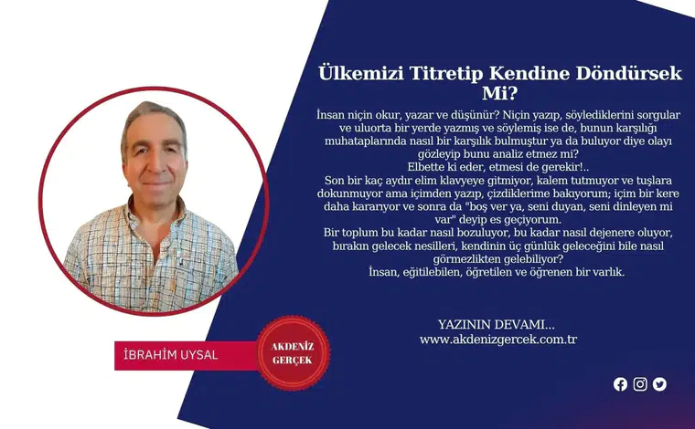 Ülkemizi Titretip Kendine Döndürsek Mi?