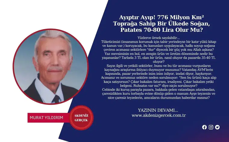 Ayıptır Ayıp! 776 Milyon Km² Toprağa Sahip Bir Ülkede Soğan, Patates 70-80 Lira Olur Mu?