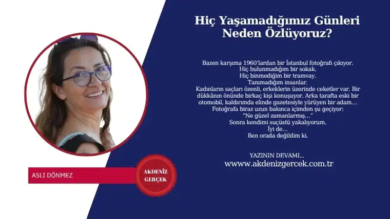 Hiç Yaşamadığımız Günleri Neden Özlüyoruz?